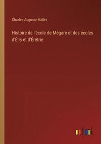 bokomslag Histoire de l'cole de Mgare et des coles d'lis et d'rtrie