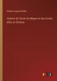 bokomslag Histoire de l'école de Mégare et des écoles d'Élis et d'Érétrie