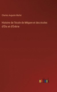 bokomslag Histoire de l'cole de Mgare et des coles d'lis et d'rtrie