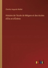 bokomslag Histoire de l'école de Mégare et des écoles d'Élis et d'Érétrie