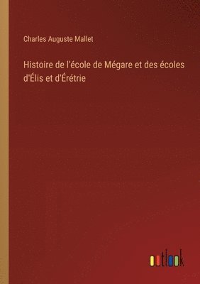 bokomslag Histoire de l'cole de Mgare et des coles d'lis et d'rtrie