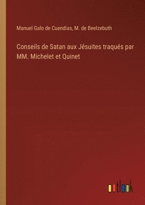 bokomslag Conseils de Satan aux Jésuites traqués par MM. Michelet et Quinet
