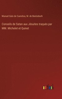bokomslag Conseils de Satan aux Jsuites traqus par MM. Michelet et Quinet