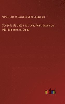 bokomslag Conseils de Satan aux Jésuites traqués par MM. Michelet et Quinet