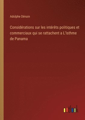 bokomslag Considrations sur les intrts politiques et commerciaux qui se rattachent a L'Isthme de Panama