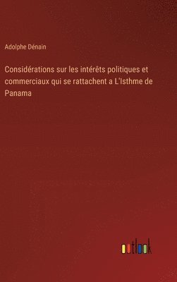 bokomslag Considrations sur les intrts politiques et commerciaux qui se rattachent a L'Isthme de Panama