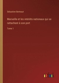 bokomslag Marseille et les intrts nationaux qui se rattachent  son port