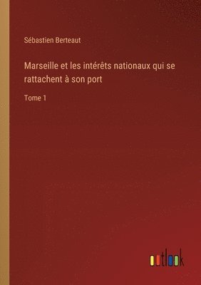 Marseille et les intrts nationaux qui se rattachent  son port 1