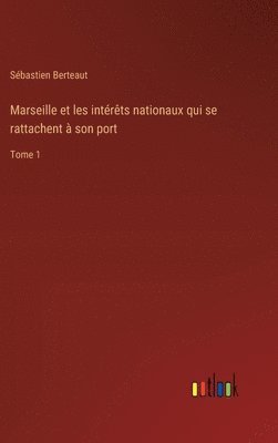 bokomslag Marseille et les intrts nationaux qui se rattachent  son port