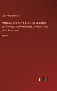 bokomslag Matériaux pour servir à l'histoire comparée des sciences mathématiques chez les Grecs et les Orientaux: Tome 1