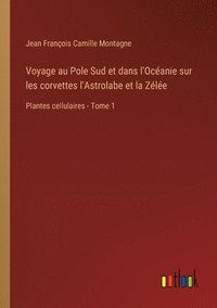 bokomslag Voyage au Pole Sud et dans l'Ocanie sur les corvettes l'Astrolabe et la Zle