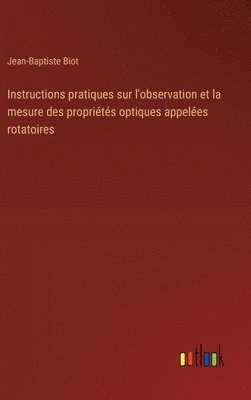 Jean-Baptiste Biot - Instructions pratiques sur l'observation et la mesure des propriétés optiques appelées rotatoires, Inbunden