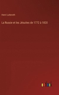 bokomslag La Russie et les Jsuites de 1772  1820