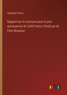 bokomslag Rapport sur le concours pour le prix quinquennal de 5,000 francs fond par M. Flix Beaujour