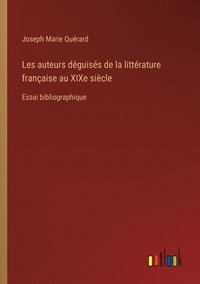 bokomslag Les auteurs déguisés de la littérature française au XIXe siècle: Essai bibliographique