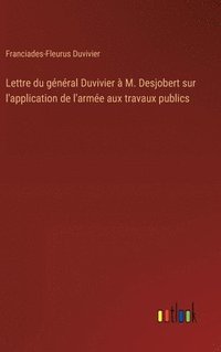bokomslag Lettre du gnral Duvivier  M. Desjobert sur l'application de l'arme aux travaux publics