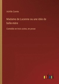 bokomslag Madame de Lucenne ou une ide de belle-mre