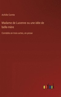 bokomslag Madame de Lucenne ou une ide de belle-mre