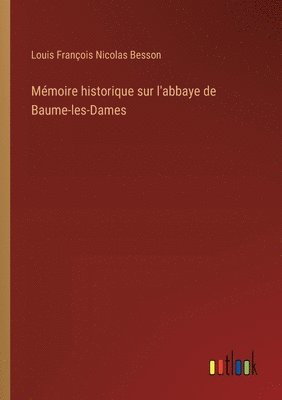 Mémoire historique sur l'abbaye de Baume-les-Dames