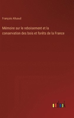 Mmoire sur le reboisement et la conservation des bois et forts de la France 1