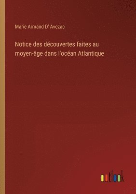 Notice des découvertes faites au moyen-âge dans l'océan Atlantique