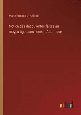 Notice des dcouvertes faites au moyen-ge dans l'ocan Atlantique 1