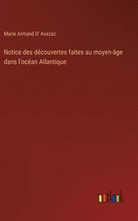 bokomslag Notice des dcouvertes faites au moyen-ge dans l'ocan Atlantique