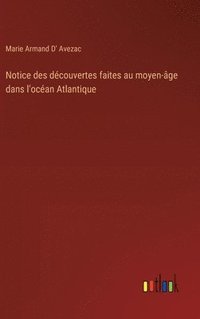 bokomslag Notice des découvertes faites au moyen-âge dans l'océan Atlantique