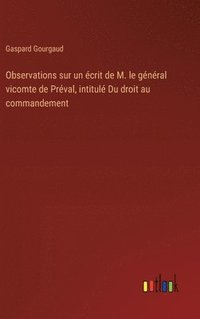 bokomslag Observations sur un crit de M. le gnral vicomte de Prval, intitul Du droit au commandement