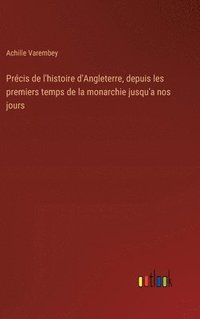 bokomslag Prcis de l'histoire d'Angleterre, depuis les premiers temps de la monarchie jusqu'a nos jours