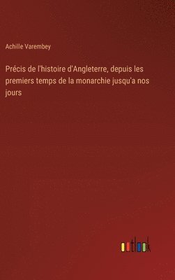 bokomslag Prcis de l'histoire d'Angleterre, depuis les premiers temps de la monarchie jusqu'a nos jours