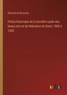 bokomslag Prcis historique de la Socit royale des beaux-arts et de littrature de Gand, 1808  1845