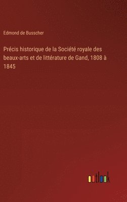 bokomslag Précis historique de la Société royale des beaux-arts et de littérature de Gand, 1808 à 1845