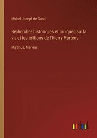 bokomslag Recherches historiques et critiques sur la vie et les ditions de Thierry Martens