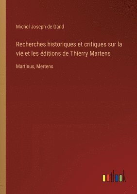 bokomslag Recherches historiques et critiques sur la vie et les ditions de Thierry Martens