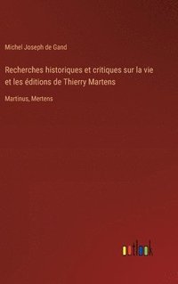 bokomslag Recherches historiques et critiques sur la vie et les ditions de Thierry Martens