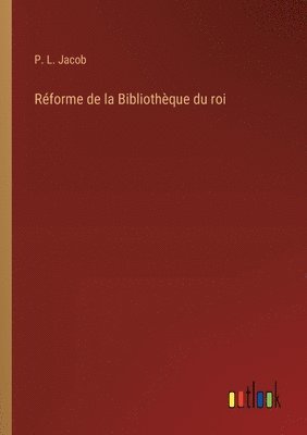 Rforme de la Bibliothque du roi 1