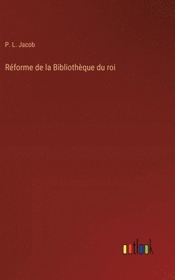 bokomslag Rforme de la Bibliothque du roi