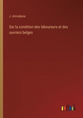 bokomslag Sur la condition des laboureurs et des ouvriers belges