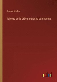 bokomslag Tableau de la Grèce ancienne et moderne