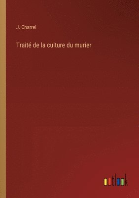 bokomslag Trait de la culture du murier