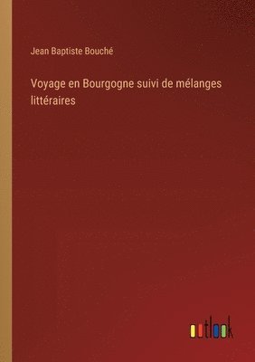 bokomslag Voyage en Bourgogne suivi de mlanges littraires