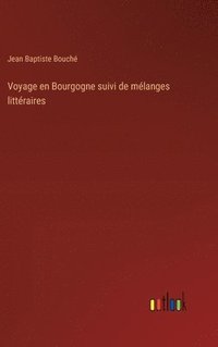 bokomslag Voyage en Bourgogne suivi de mlanges littraires