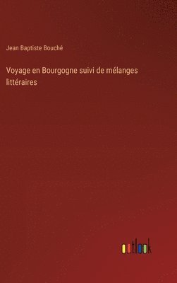 bokomslag Voyage en Bourgogne suivi de mlanges littraires