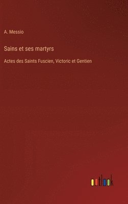 A Messio, A. Messio - Sains et ses martyrs, Inbunden