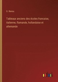 bokomslag Tableaux anciens des coles francaise, italienne, flamande, hollandaise et allemande