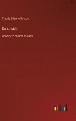 Claude Etienne Bourdin - Du suicide, Inbunden
