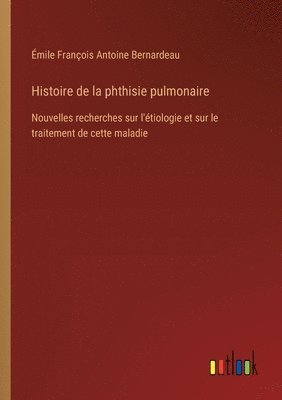 bokomslag Histoire de la phthisie pulmonaire