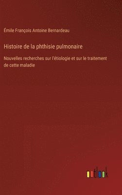 bokomslag Histoire de la phthisie pulmonaire