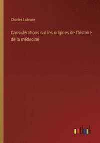 bokomslag Considérations sur les origines de l'histoire de la médecine